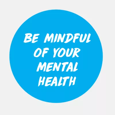 Be mindful of your mental health